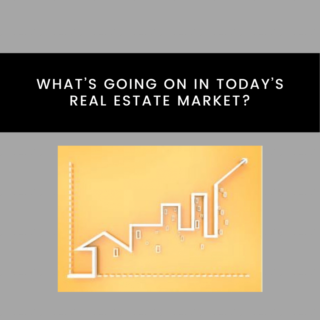 What’s going on in Today’s Real Estate Market?
